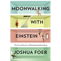 Moonwalking with Einstein: The Art and Science of Remembering Everything