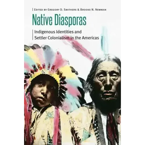 Native Diasporas: Indigenous Identities and Settler Colonialism in the Americas