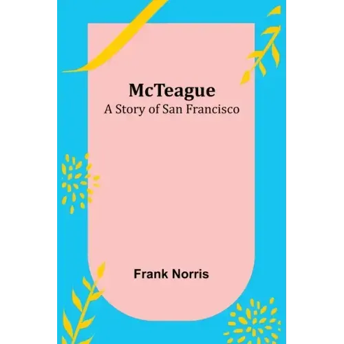 McTeague: A Story of San Francisco