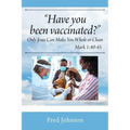 Have You Been Vaccinated? Only Jesus Can Make You Whole or Clean
