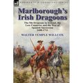 Marlborough's Irish Dragoons: The 5th Dragoons in Ireland, the Low Countries and the War of Spanish Succession 1688-1711