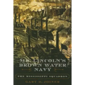 Mr. Lincoln's Brown Water Navy: The Mississippi Squadron