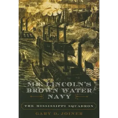Mr. Lincoln's Brown Water Navy: The Mississippi Squadron