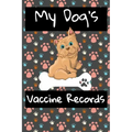 My Dog's Vaccine Records: Keep Track Of Annual Vet Visits and Immunizations