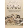 Material Inspirations: The Interests of the Art Object in the Nineteenth Century and After