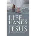 Life in the Hands of Jesus