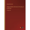 A Book of Strife in the Form of The Diary of an Old Soul: in large print