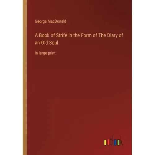 A Book of Strife in the Form of The Diary of an Old Soul: in large print