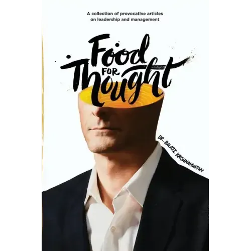 Food For Thought: A collection of provocative articles on leadership and management
