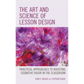 The Art and Science of Lesson Design: Practical Approaches to Boosting Cognitive Rigor in the Classroom