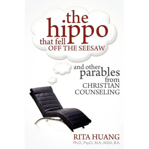 The Hippo That Fell Off The Seesaw and Other Parables From Christian Counseling