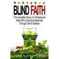 Blind Faith: Reverse Macular Degeneration Thru Diet & Nutrition