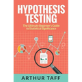 Hypothesis Testing: The Ultimate Beginner's Guide to Statistical Significance