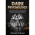 Dark Psychology: What Machiavellian People of Power Know about Persuasion, Mind Control, Manipulation, Negotiation, Deception, Human Be