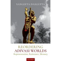 Reordering Adivasi Worlds: Representation, Resistance, Memory