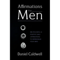 Affirmations For Men: 365 Powerful & Positive Daily Affirmations to Reprogram your Mind