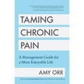 Taming Chronic Pain: A Management Guide for a More Enjoyable Life (Guide to Chronic Pain Management)