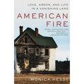 American Fire: Love, Arson, and Life in a Vanishing Land