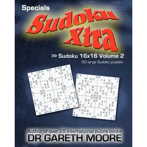 Sudoku 16x16 Volume 2: Sudoku Xtra Specials