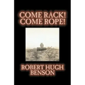 Come Rack! Come Rope! by Robert Hugh Benson, Fiction, Literary, Classics, Science Fiction