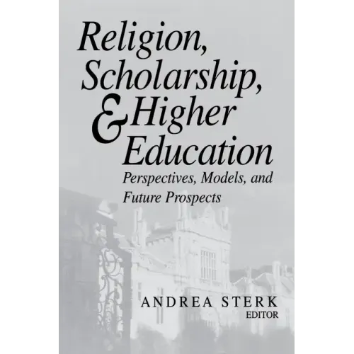 Religion, Scholarship, & Higher Education: Perspectives, Models and Future Prospects. Essays from the Lilly Seminar on Religion and Higher Education