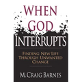 When God Interrupts: Finding New Life Through Unwanted Change