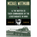 Michael Wittmann & the Waffen SS Tiger Commanders of the Leibstandarte in WWII