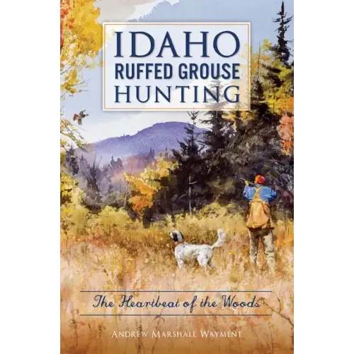 Idaho Ruffed Grouse Hunting: The Heartbeat of the Woods