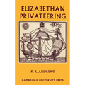 Elizabethan Privateering: English Privateering During the Spanish War, 1585 1603