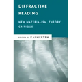 Diffractive Reading: New Materialism, Theory, Critique