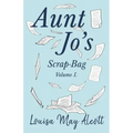 Aunt Jo's Scrap-Bag, Volume I