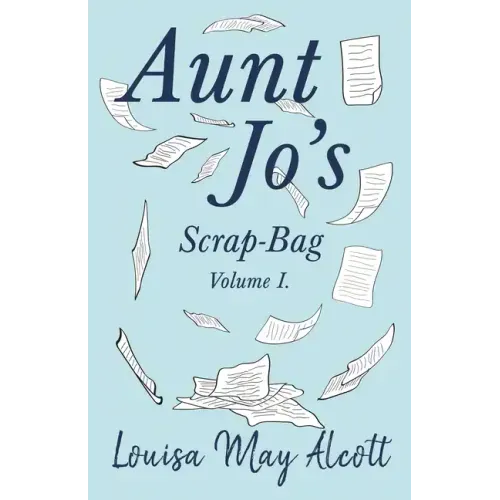 Aunt Jo's Scrap-Bag, Volume I