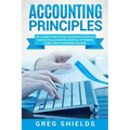 Accounting Principles: The Ultimate Guide to Basic Accounting Principles, GAAP, Accrual Accounting, Financial Statements, Double Entry Bookke