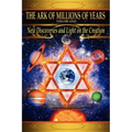 The Ark of Millions of Years: New Discoveries and Light on The Creation