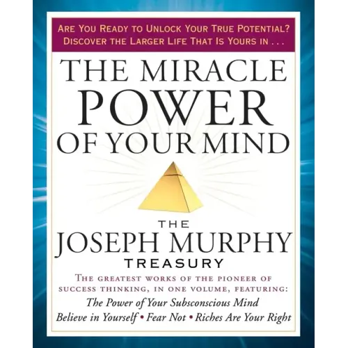 The Miracle Power of Your Mind: The Joseph Murphy Treasury