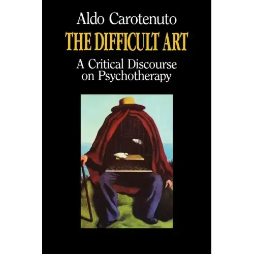 The Difficult Art: A Critical Discourse on Psychotherapy