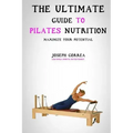 The Ultimate Guide to Pilates Nutrition: Maximize Your Potential