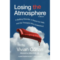 Losing the Atmosphere, A Memoir: A Baffling Disorder, a Search for Help, and the Therapist Who Understood