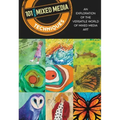 101 More Mixed Media Techniques: An Exploration of the Versatile World of Mixed Media Art