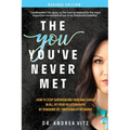 The You You've Never Met, Revised Edition: How to Stop Experiencing Pain and Chaos in All of Your Relationships by Sobering Up, Emotionally Speaking