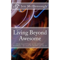 Living Beyond Awesome: The inspiring story of one ordinary mom's quest to use her God-given abilities to push her body, mind, and spirit beyo