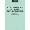 Contingencies in Urban Future-Making: Pitfalls, Potentialities, and Transformative Practices