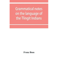 Grammatical notes on the language of the Tlingit Indians