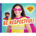 Be Respectful!: A Hero's Guide to Being Courteous: A Hero's Guide to Being Courteous