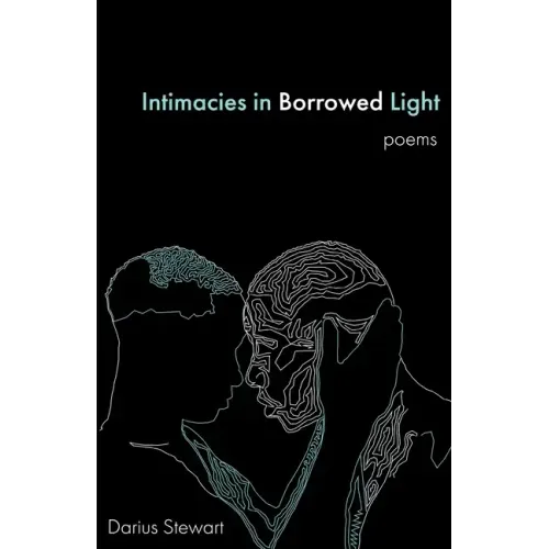 Intimacies in Borrowed Light: poems