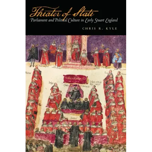 Theater of State: Parliament and Political Culture in Early Stuart England