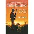 Fifty Years of Memorable Hunting Experiences: Lessons Learned of a Michigan Outdoorsman