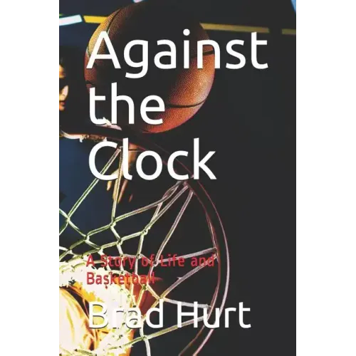 Against the Clock: A Story of Life and Basketball