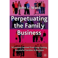 Perpetuating the Family Business: 50 Lessons Learned from Long Lasting, Successful Families in Business