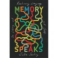 Memory Speaks: On Losing and Reclaiming Language and Self